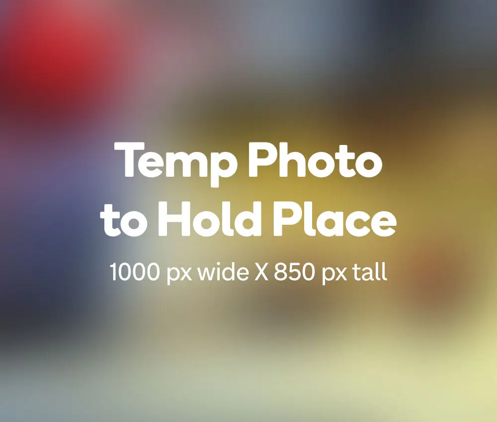 Placeholder image: Temp Photo to Hold Place, 1000 px wide x 850 px tall